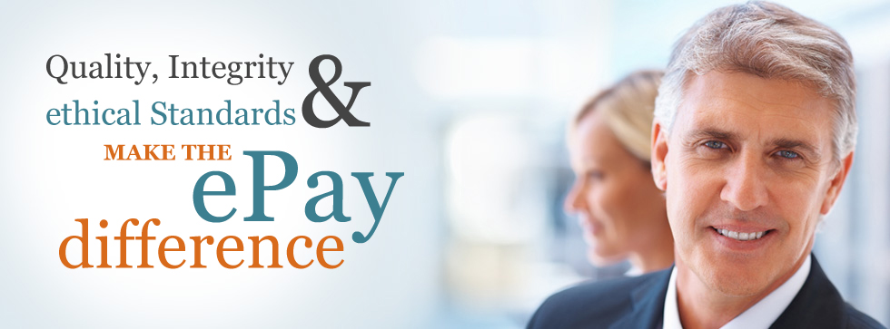 Quality, integrity and ethical standards make the ePay difference.